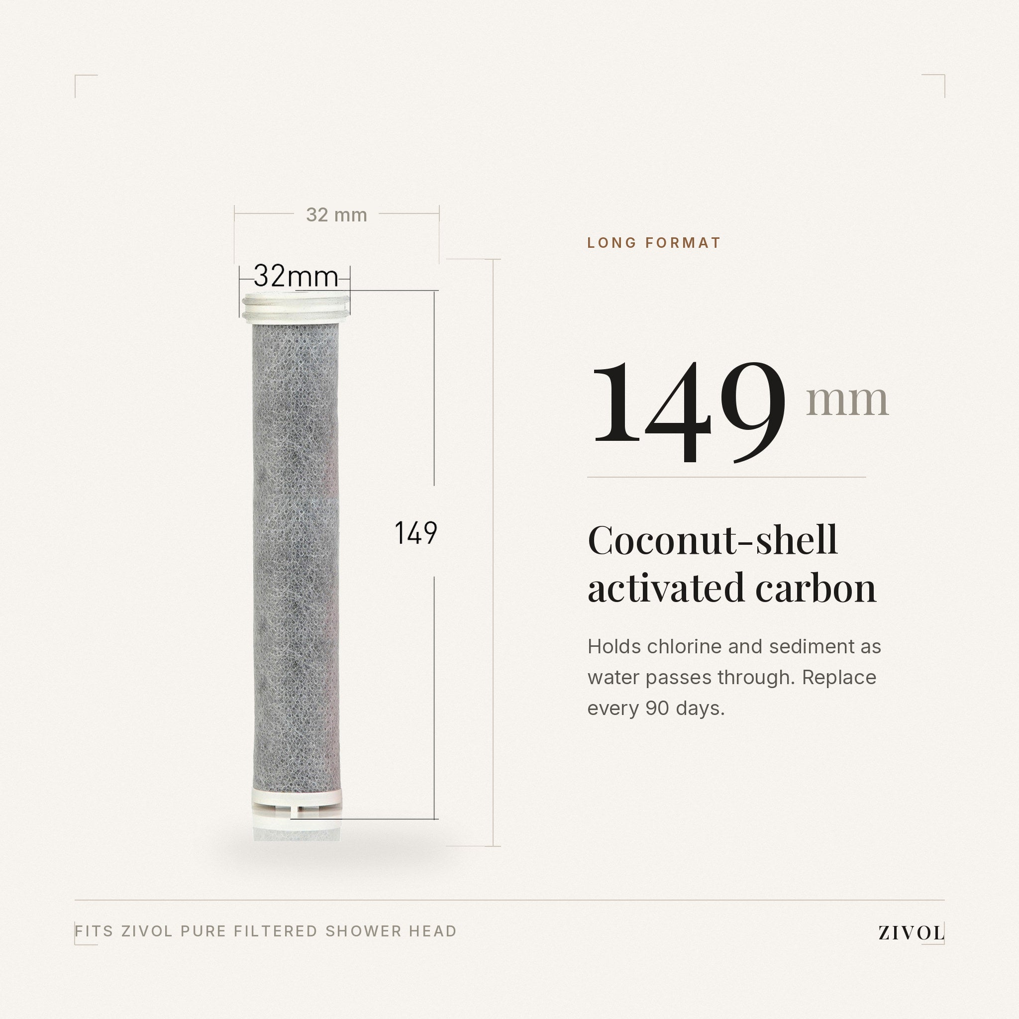 Zivol Pure cartridge dimensions — 149mm long-format coconut-shell activated carbon, 32mm diameter